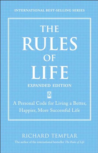 The Rules of Life, Expanded Edition: A Personal Code for Living a Better, Happier, More Successful Life (Richard Templar's Rules)