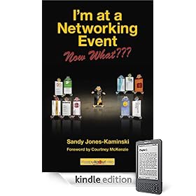 I'm at a Networking Event--Now What???: A Guide to Getting the Most Out of Any Networking Event