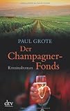 Der Champagner-Fonds: Kriminalroman - Paul Grote