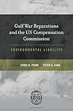 Gulf War reparations and the UN Compensation Commission : environmental liability
