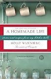 A Homemade Life: Stories and Recipes from My Kitchen Table   [HOMEMADE LIFE] [Paperback]