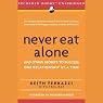 Never Eat Alone: And Other Secrets to Success, One Relationship at a Time
