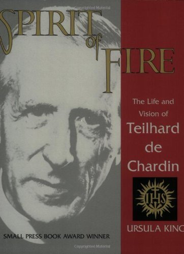 Spirit of Fire: The Life and Vision of Teilhard De Chardin by King, Ursula (1998) Paperback