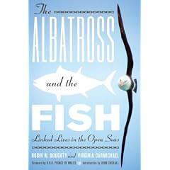 The Albatross and the Fish: Linked Lives in the Open Seas (Mildred Wyatt-Wold Series in Ornithology)