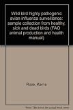 Wild bird highly pathogenic avian influenza surveillance : sample collection from healthy, sick and dead birds