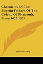 Chronicles of the Pilgrim Fathers of the Colony of Plymouth from 1602 to 1625