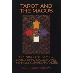 Tarot and the Magus: Opening the Key to Divination, Magick and the Holy Guardian Angel