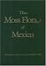 The Moss Flora of Mexico (Memoirs of the New York Botanical Garden)