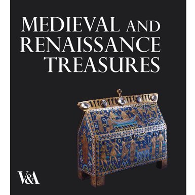 Medieval and Renaissance Treasures from the V&A (new edition)