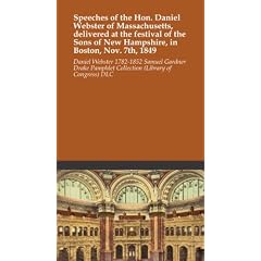 Speeches of the Hon. Daniel Webster of Massachusetts, delivered at the festival of the Sons of New Hampshire, in Boston, Nov. 7th, 1849. 2