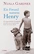 Ein Freund namens Henry: Die ungew�hnliche Freundschaft zwischen meinem autistischen Sohn und seinem Hund