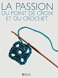 La passion du point de croix et du crochet : 2 Volumes