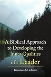 A Biblical Approach to Developing the Inner Qualities of a Leader