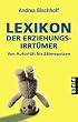 Lexikon der Erziehungsirrt�mer: Von Autorit�t bis Z�hneputzen
