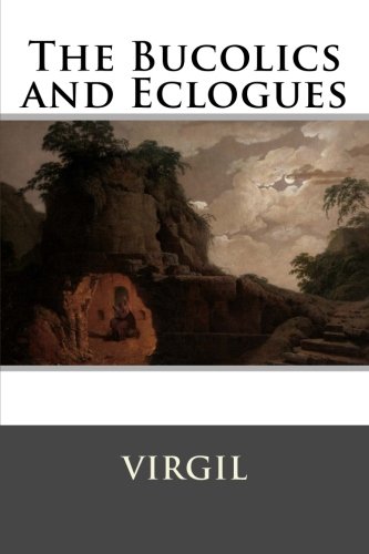 The Bucolics and Eclogues, by Virgil