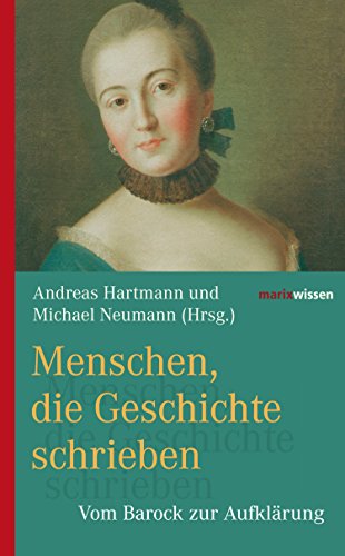 Menschen, die Geschichte schrieben: Vom Barock zur Aufklärung (marixwissen) (German Edition)