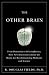 The Other Brain: From Dementia to Schizophrenia, How New Discoveries about the Brain Are Revolutionizing Medicine and Science