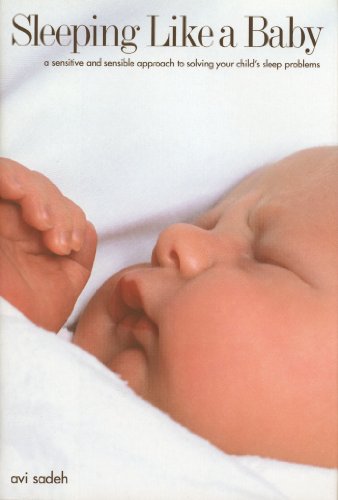 Sleeping Like a Baby : A Sensitive and Sensible Approach to Solving Your Child's Sleep Problems