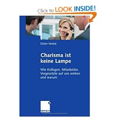 Charisma ist keine Lampe: Wie Kollegen, Mitarbeiter, Vorgesetzte auf uns wirken und warum