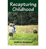Recapturing childhood : positive parenting in the modern world