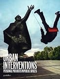 Urban interventions  : personal projects in public spaces / [edited by Robert Klanten ; Ma...