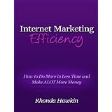 Internet Marketing Efficiency - How To Do More In Less Time And Make Alot More Money - Kindle Edition - Kindle Book (sept. 14, 2010)