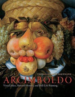 Thomas Dacosta Kaufmann: Arcimboldo : Visual Jokes, Natural History, and Still-Life Painting (Hardcover); 2010 Edition