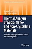 Thermal analysis of micro, nano- and non-crystalline materials : transformation, crystallization, kinetics and thermodynamics