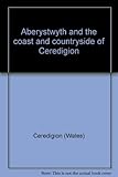 Aberystwyth and the coast and countryside of Ceredigion