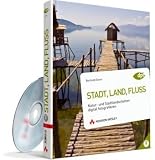 Stadt, Land, Fluss: Natur- und Stadtlandschaften digital fotografieren