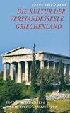 Die Kultur der Verstandesseele: Griechenland - Texte und Bilder title=