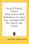 Book Of Family Prayer: Bible Lessons With Meditations For Each Day, Arranged After The Church Year (1902)