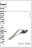 Image of Fringe-ology: How I Tried to Explain Away the Unexplainable-And Couldn't