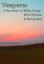 Click to Download Free Kindle Book -> Vespers: A Summer of Bible Camp, Bird Names & Being Bad