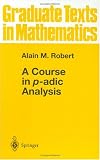 A Course in p-adic Analysis (Graduate Texts in Mathematics)