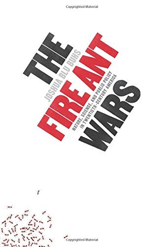 The Fire Ant Wars: Nature, Science, and Public Policy in Twentieth-Century America