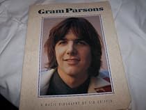Gram Parsons: A Music Biography Gram Parsons: A Music Biography