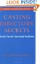 Casting Directors' Secrets: Inside Tips for Successful Auditions - Revised Edition