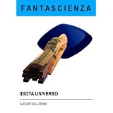 IDIOTA UNIVERSOdi Alessio Gallerani