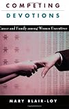 Competing Devotions: Career and Family among Women Executives