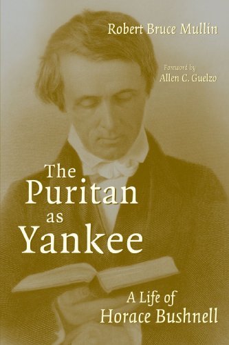 The Puritan As Yankee: A Life of Horace Bushnell (Library of Religious Biography)