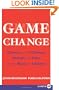 Game Change LP: Obama and the Clintons, McCain and Palin, and the Race of a Lifetime
