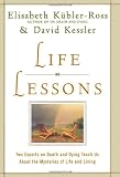 Life Lessons: Two Experts on Death and Dying Teach Us About the Mysteries of Life and Living