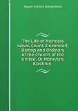 Produkt-Bild: The Life of Nicholas Lewis, Count Zinzendorf, Bishop and Ordinary of the Church of the United, Or Moravian, Brethren .