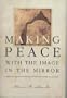 Making Peace with the Image in the Mirror