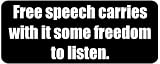 Free speech carries with it some freedom to listen. - Funny Printed Coffee Mug [BLK4829]