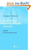 Dermatologie und medizinische Kosmetik: Leitfaden f�r die kosmetische Praxis