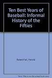 The 10 best years of baseball : an informal history of the fifties
