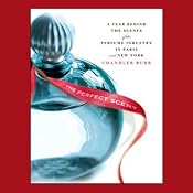 The Perfect Scent: A Year Inside the Perfume Industry in Paris and New York | [Chandler Burr]