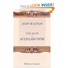 The Days of Auld Lang Syne: By Ian Maclaren [pseud.]